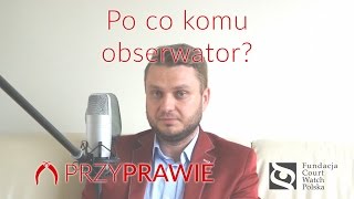 PrzyPrawie: Po co w sądzie obserwator?