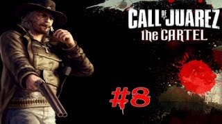 Call of Juarez: The Cartel - Walkthrough - Part 8 - Chapter 8 (PC) [HD]