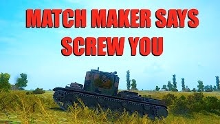WOT - Match Maker Says... Screw You | World of Tanks