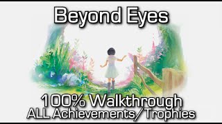 Beyond Eyes - 100% Walkthrough with ALL ACHIEVEMENTS/TROPHIES