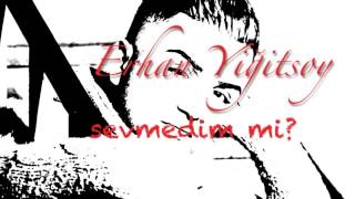 Erhan Yigitsoy - Sevmedim Mi 2013