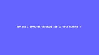 How can I download WhatsApp for PC with Windows 7