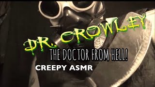 *ASMR* Dr. Crowley, The HELL doctor! Creepy ASMR