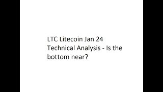 LTC Litecoin Jan 24 Technical Analysis - Is the bottom near?
