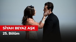 Siyah Beyaz Aşk 25. Bölüm