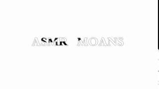 ASMR moans