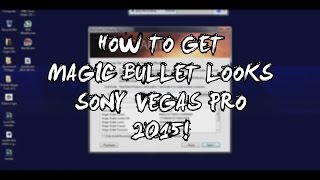 (Working April 2016) How To Get Magic Bullet Looks On Sony Vegas Pro 13 [2016!]
