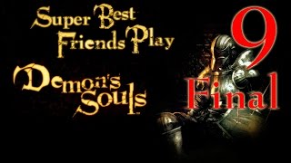 Super Best Friends Stream Demon's Souls (Part 9 FINAL)