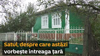 Satul despre care astăzi vorbește întreaga țară (partea 1)
