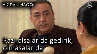 Razı olsalar da gedirik, olmasalar da! (Vicdan haqqı 65-ci bölüm, fraqment)