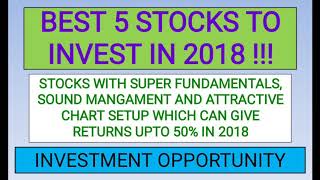 Super 5 stocks to invest in 2018. Excellent Investment opportunities.