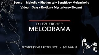 201701 Melodrama - Erotic Melodic PsyTrance - DJ eZuercher