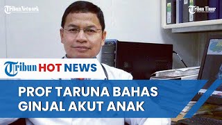 Pakar Farmakologi Prof Taruna Ikrar Bahas Penyebab Ginjal Akut Anak dan Antisipasinya