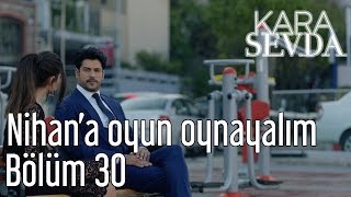 Kara Sevda 30. Bölüm - Nihan'a Oyun Oynayalım