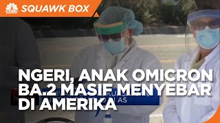 "Anak Omicron" BA.2 Masif Menyebar Di Amerika