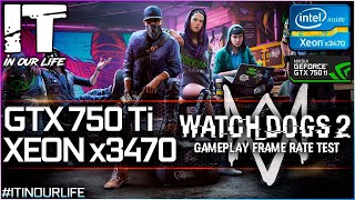 Watch Dogs 2/Xeon x3470/GTX 750 ti/Gameplay/Frame Rate Test [1080p]