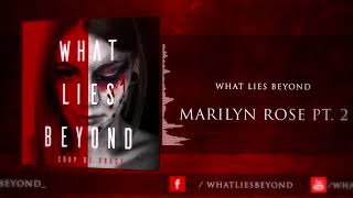 What Lies Beyond - Marilyn Rose Pt.2