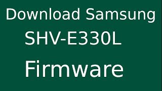 How To Download Samsung Galaxy S4 SHV-E330L Stock Firmware (Flash File) For Update Android Device
