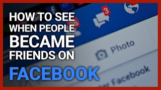How to See When People Became Friends on Facebook