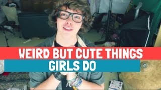 CUTE BUT WEIRD THINGS GIRLS DO | Danny Edge