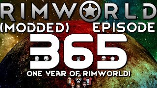 Thet Plays Rimworld 1.0 Part 365: ONE YEAR OF RIMWORLD! [Modded]