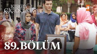 Kırgın Çiçekler 89. Bölüm