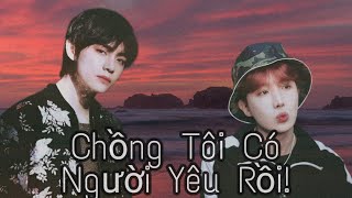 [VHOPE KOOKMIN_ONESHORT] CHỒNG TÔI CÓ NGƯỜI YÊU RỒI