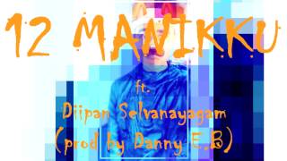 12 MANIKKU ft. Diipan Selvanayagam (prod by. Danny E.B)