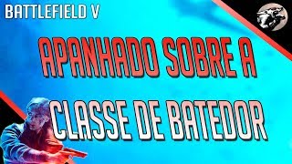 BATTLEFIELD V - SOBRE A CLASSE DE BATEDOR - ACABOU A MOLEZA!