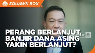 Jika Perang Berlangsung Lama, Banjir Dana Asing Yakin Berlanjut?