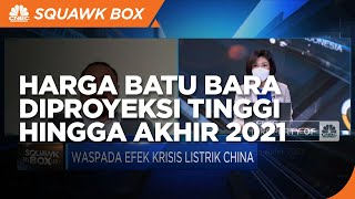 Krisis Listrik China, Harga Batu Bara Diproyeksi Tinggi Hingga Akhir 2021