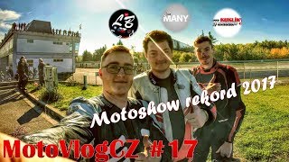MotoVlogCZ #18 - Motoshow rekord 2017 / MANY, Suky a Kuklíny / nové boty Spark / !BURNOUT! /