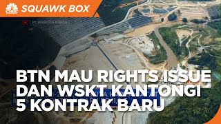 BTN Dapat Restu Rights Issue dan WSKT Kantongi 5 Kontrak Baru