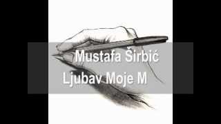 Mustafa Širbić - Ljubav Moje Majke