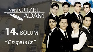 Yedi Güzel Adam Engelsiz 14.Bölüm