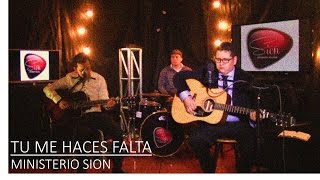 TU ME HACES FALTA - Ministerio Musical SION / IPUC