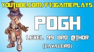 [Ragnarok] Pogh ~ 99 - bRO @THOR (Cavaleiro) PRÉ-RENEWAL