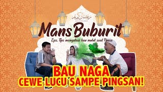 MANSBUBURIT #6 - LIZA ADITYA - Bau Naga! Cewek Lucu Ini Sampe Pingsan