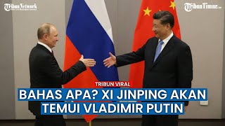 Presiden China dan Rusia Akan Bertemu, Siap Bahas Keamanan yang SAH!