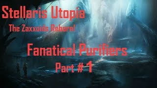 Stellaris Utopia: Zaxxoids Reborn - Fanatical Purifiers Part 1