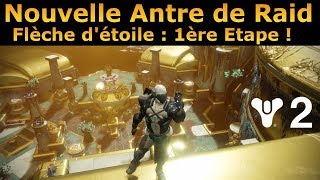 Destiny 2 : Antre de Raid Flèche d'étoile Etape Numéro 1 !