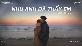 Như Anh Đã Thấy Em Freak D Lofi, Xin Lỗi Vì Đã Yêu Nhau ft Sau Cơn Mưa - Nhạc Lofi Chill Tâm Trạng