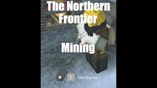 [MINING] Roblox - The Northern Frontier - Best way to make money! [TNF]