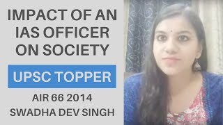 [IAS 2014 AIR 66] Impact Of An IAS Officer On Society - Swadha Dev Singh