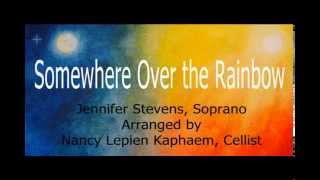 Somewhere Over The Rainbow Jennifer Stevens Soprano w/ Nancy Kaphaem, Cellist