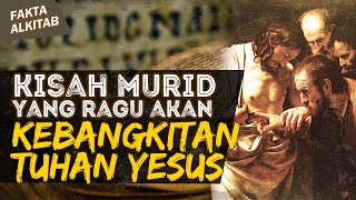 KEHIDUPAN MURID YANG RAGU AKAN KEBANGKITAN TUHAN YESUS | #faktaalkitab