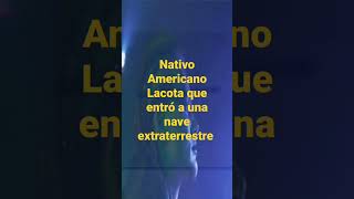 Nativo Americano Lacota que entró a una nave extraterrestre