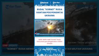SHORT | Detik-detik Rudal 'Kornet' Rusia Hancurkan Pos Pengamatan Militan Ukraina