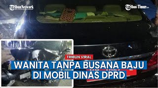 Kronologi Sebenarnya Mobil Dinas Anggota DPRD Kecelakaan, Pas Dicek Ada Wanita Tak Pakai Baju