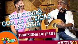 BRINCANDO COM AS MÚSICAS INFANTIS - TEREZINHA DE JESUS! - #VEDA03 - Canal Malamalenga